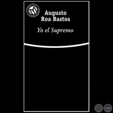 YO EL SUPREMO - Autor: AUGUSTO ROA BASTOS - Ao 2001